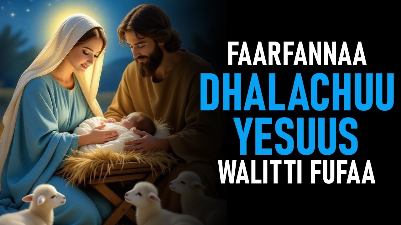 Faarfannaa Dhalachuu Gooftaa Yesuus Walitti Fufaa #gospelmusic