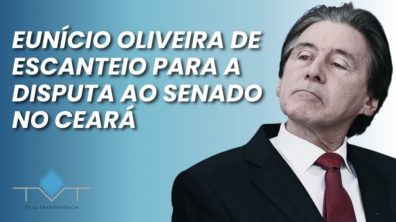 EUNÍCIO OLIVERA DE ESCANTEIO PARA A DISPUTA AO SENADO NO CEARÁ