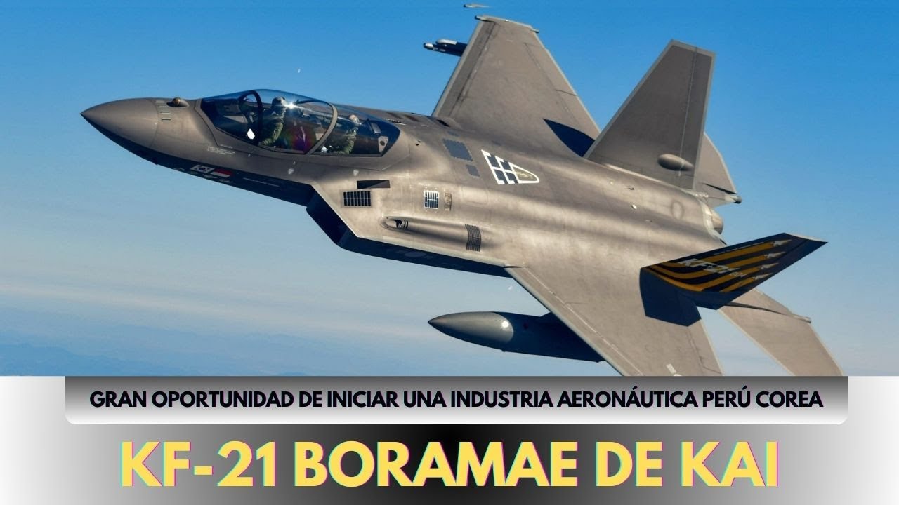 KF-21 Boramae de KAI: Gran Oportunidad de Iniciar una Industria Aeronáutica Perú Corea