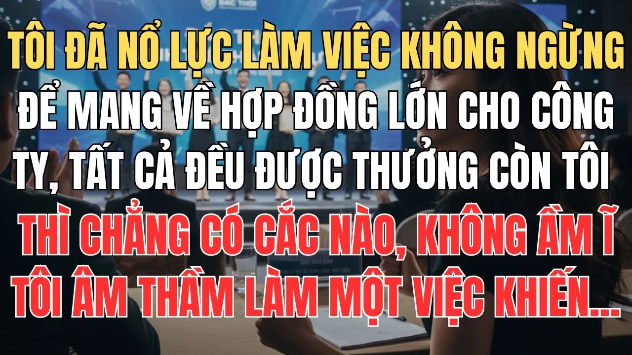 Nổ Lực Làm Việc Không Ngừng Cuối Cùng Tất Cả Mọi Người Có Thưởng Còn Tôi Thì Không Có Cắc Nào