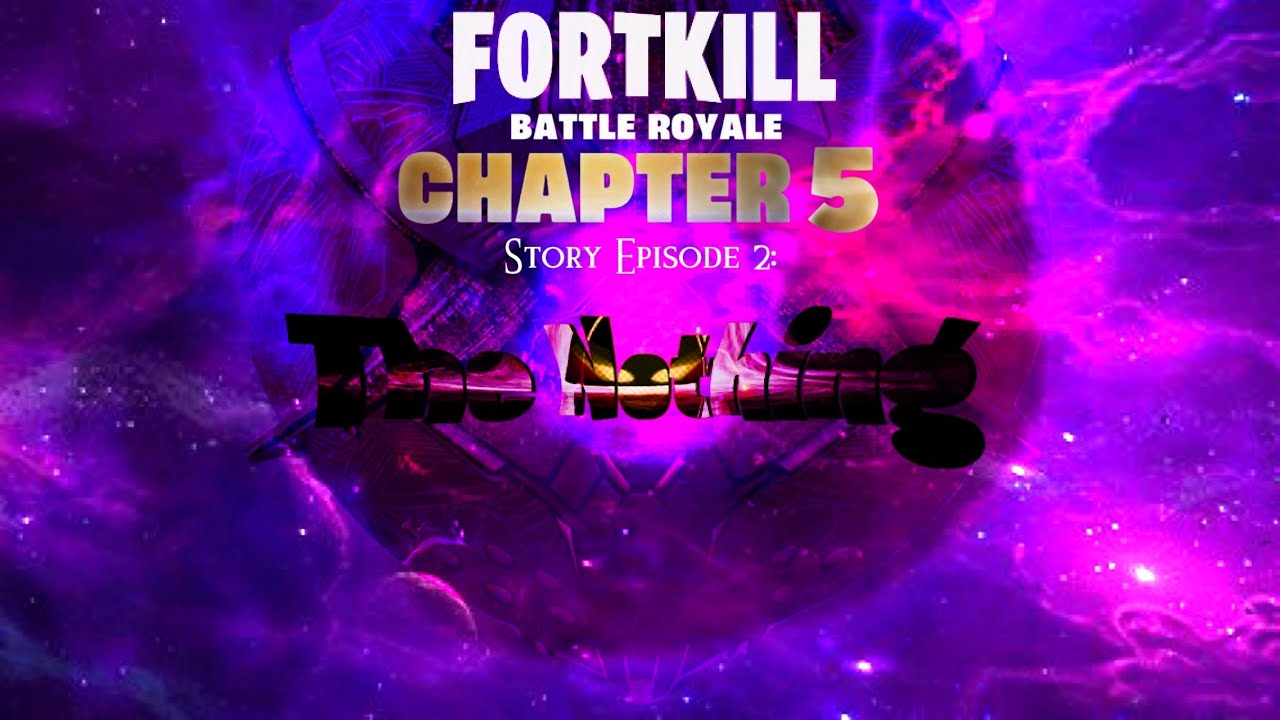 FortKill OG Chapter 5 - Season 1 Story Episode 2: The Nothing