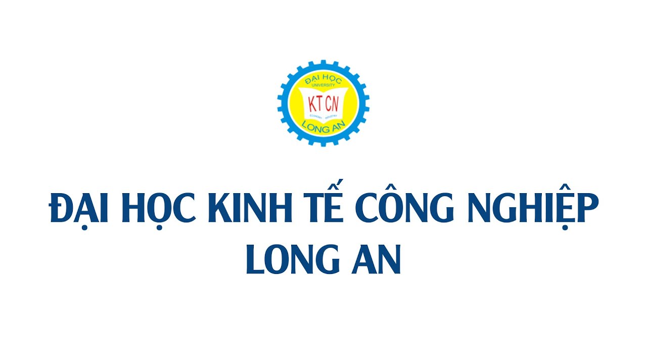 [DLA] Giới thiệu về trường Đại học Kinh tế Công nghiệp Long An