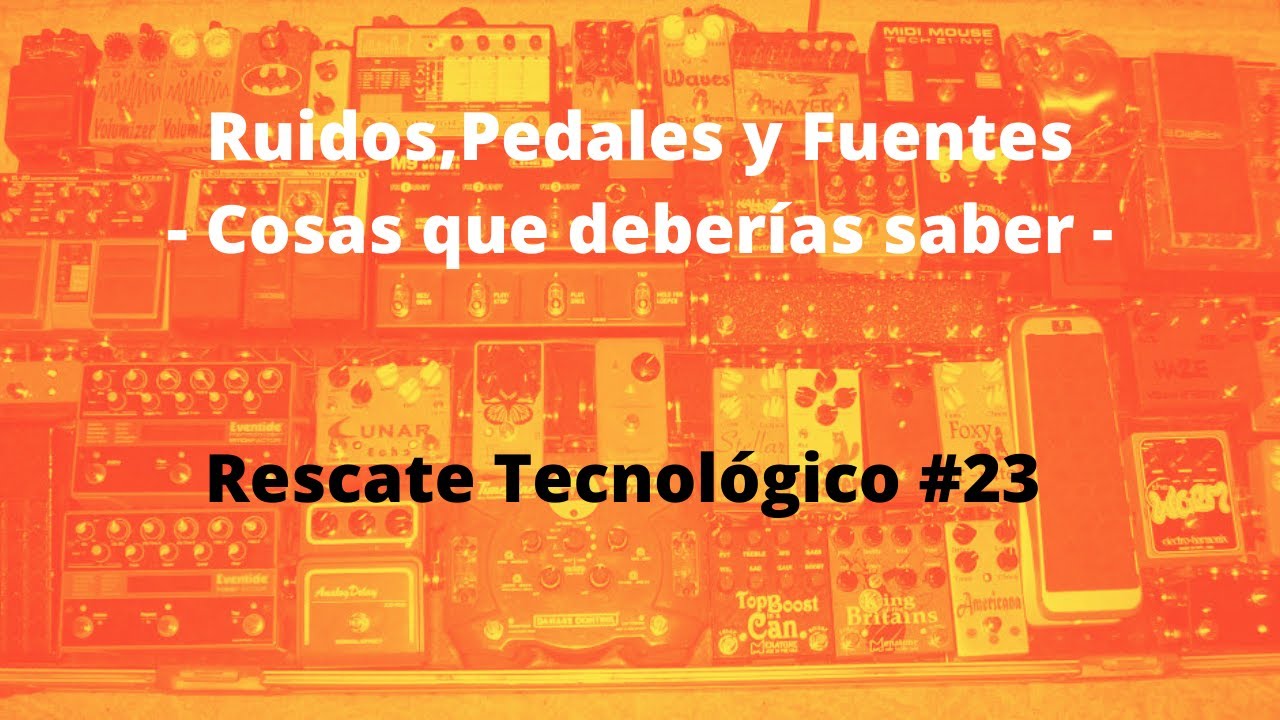 Rescate Tecnológico #23: Tu pedalera sin ruidos: fuentes y problemas frecuentes