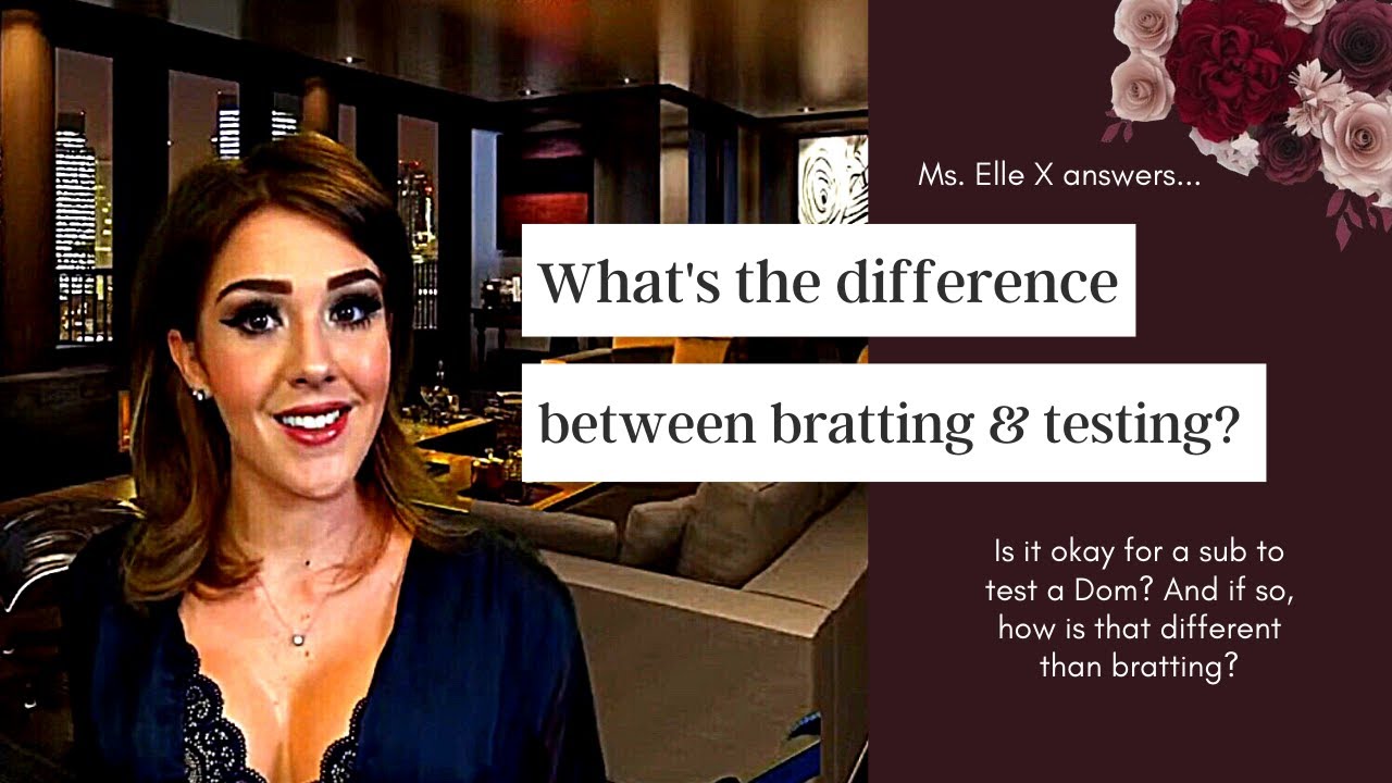 What is the difference between bratting and testing? | Ms. Elle X