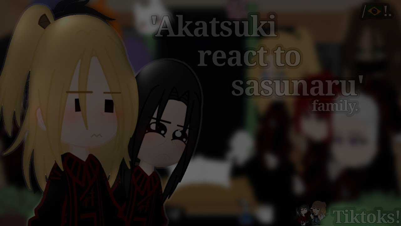 Akatsuki React Sasunaru・Family  ヽTiktoks.ゝ 🇧🇷! (Ships!)