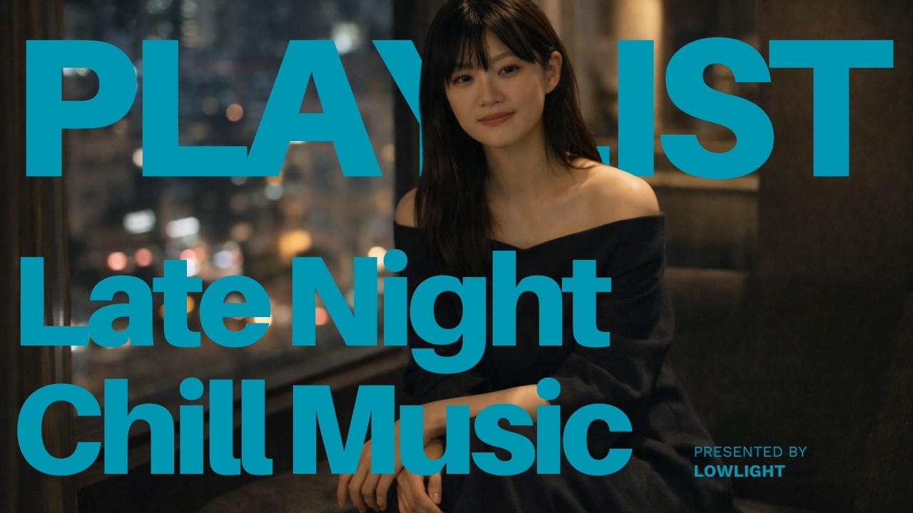 Playlist | quiet hours and soft motion in the late night | Lowlight