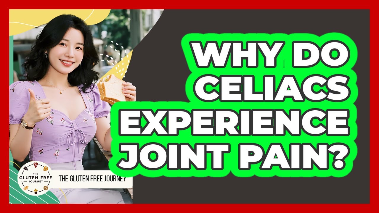 Why do celiacs experience joint pain?