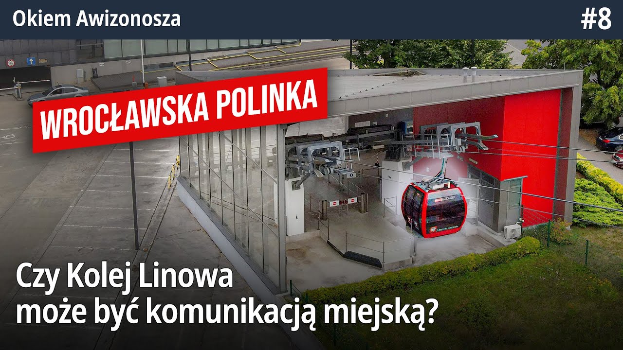 #8 Czy Kolej Linowa może być komunikacją miejską? Czyli Wrocławska Polinka! - Okiem Awizonosza