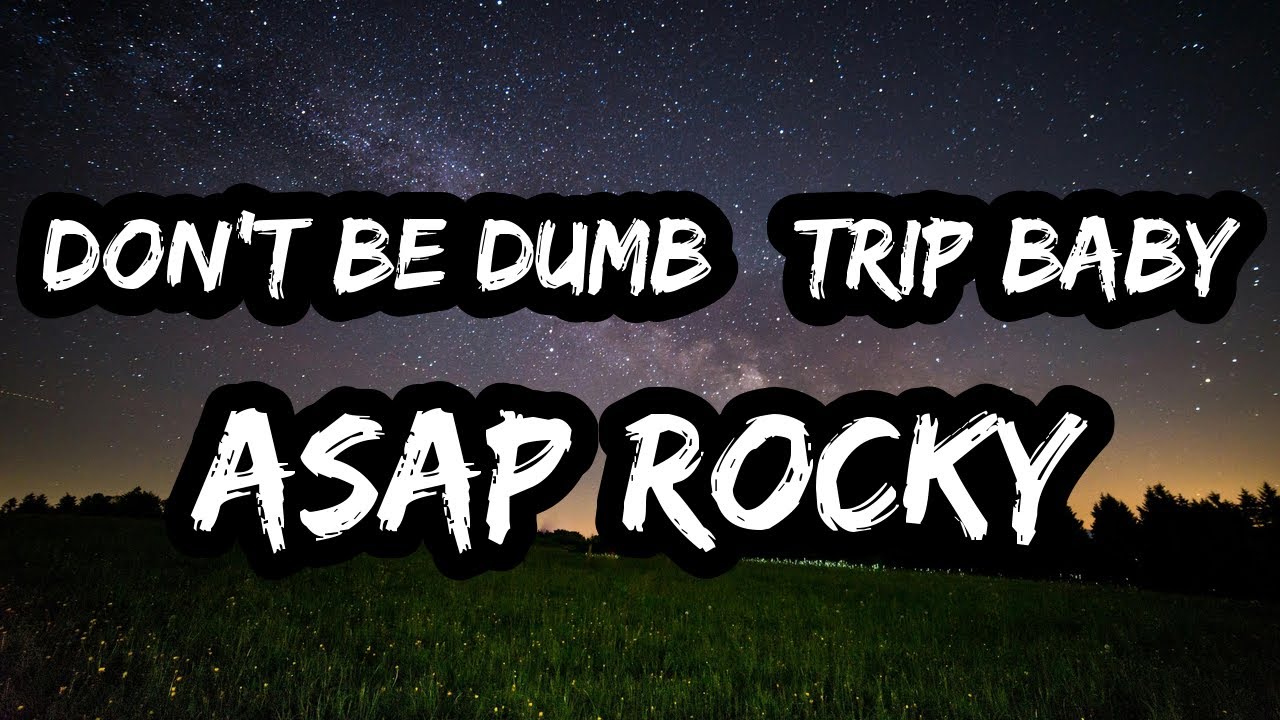 A$AP Rocky &ndash; DON'T BE DUMB / TRIP BABY (Lyrics)