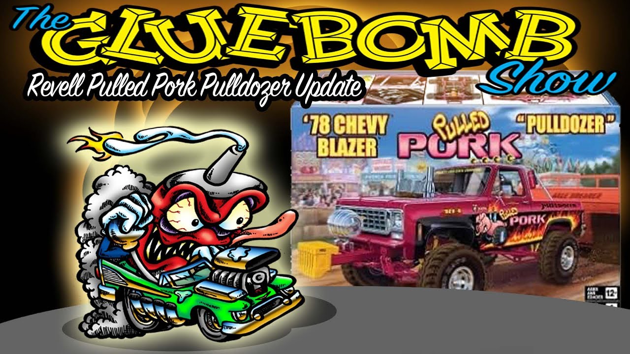 The Glue Bomb Show, Episode 302: Revell Chevy Blazer Pulled Pork Pulldozer Update