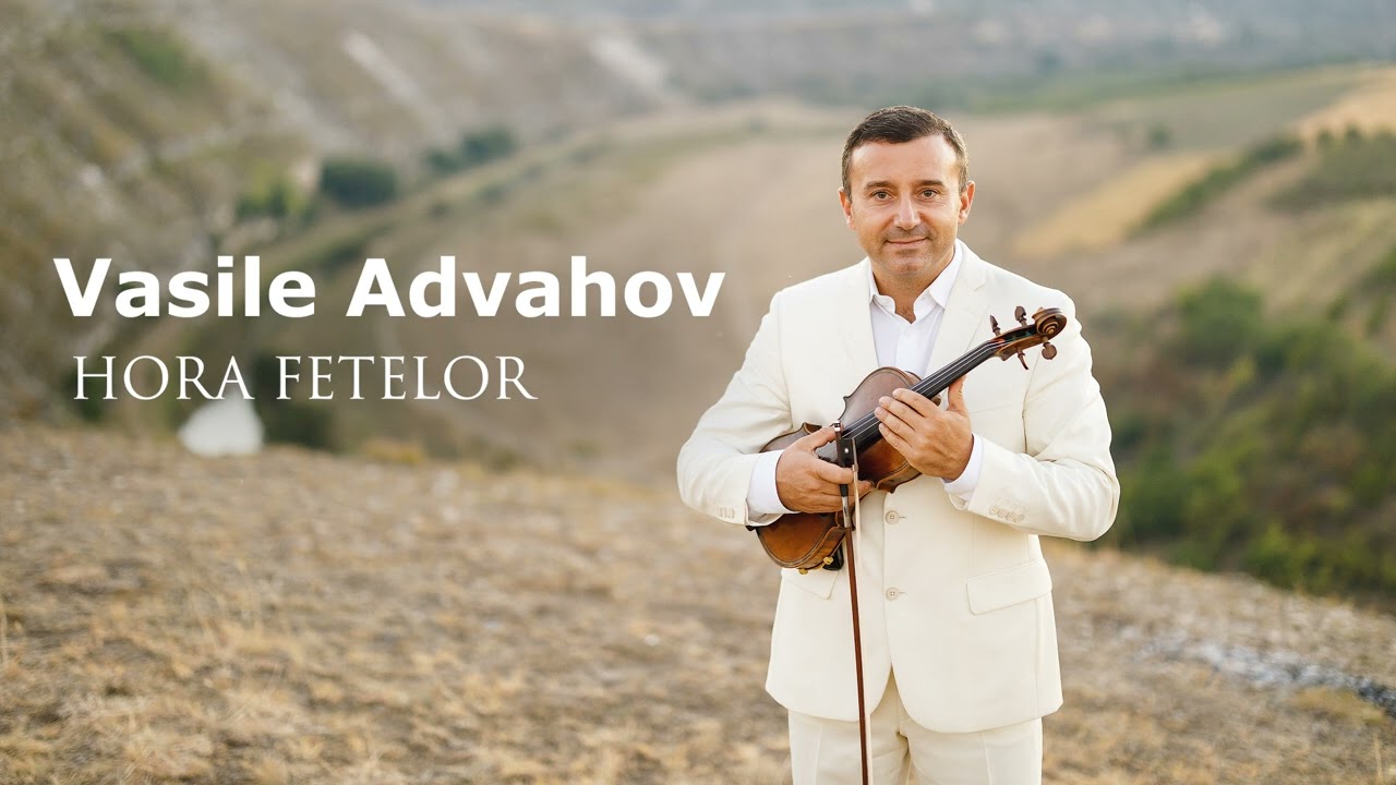 Vasile Advahov -  HORA FETELOR