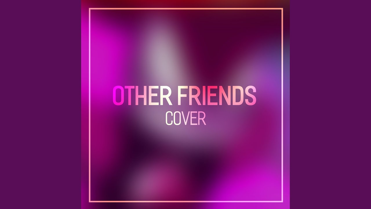 Other Friends (From 