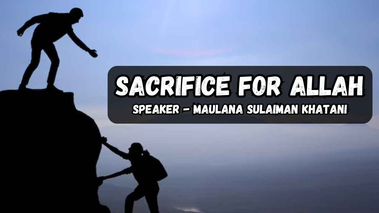 Sacrifice for Allah - Maulana Sulaiman Khatani