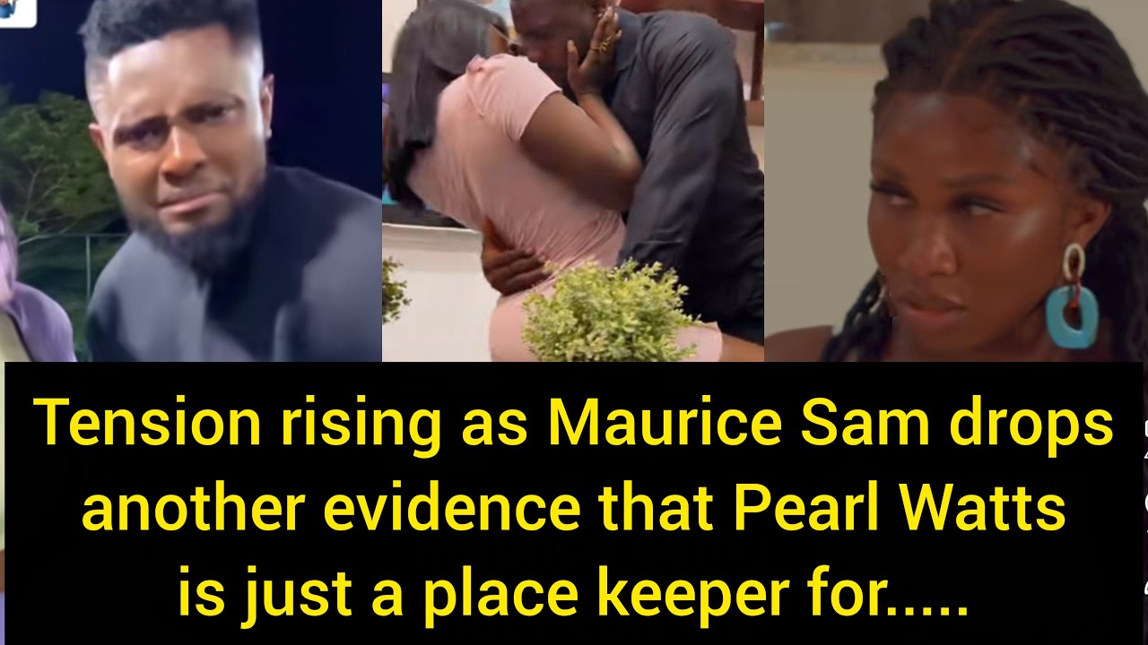 Tension rising as Maurice Sam drops another evidence that Pearl Watts is just a place keeper for...