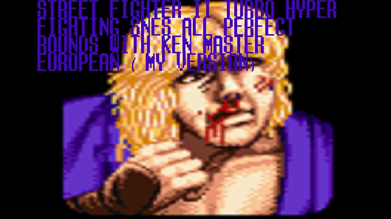 Street Fighter II Turbo Hyper Fighting SNES Ken All Perfect Rounds Europe (My Version)