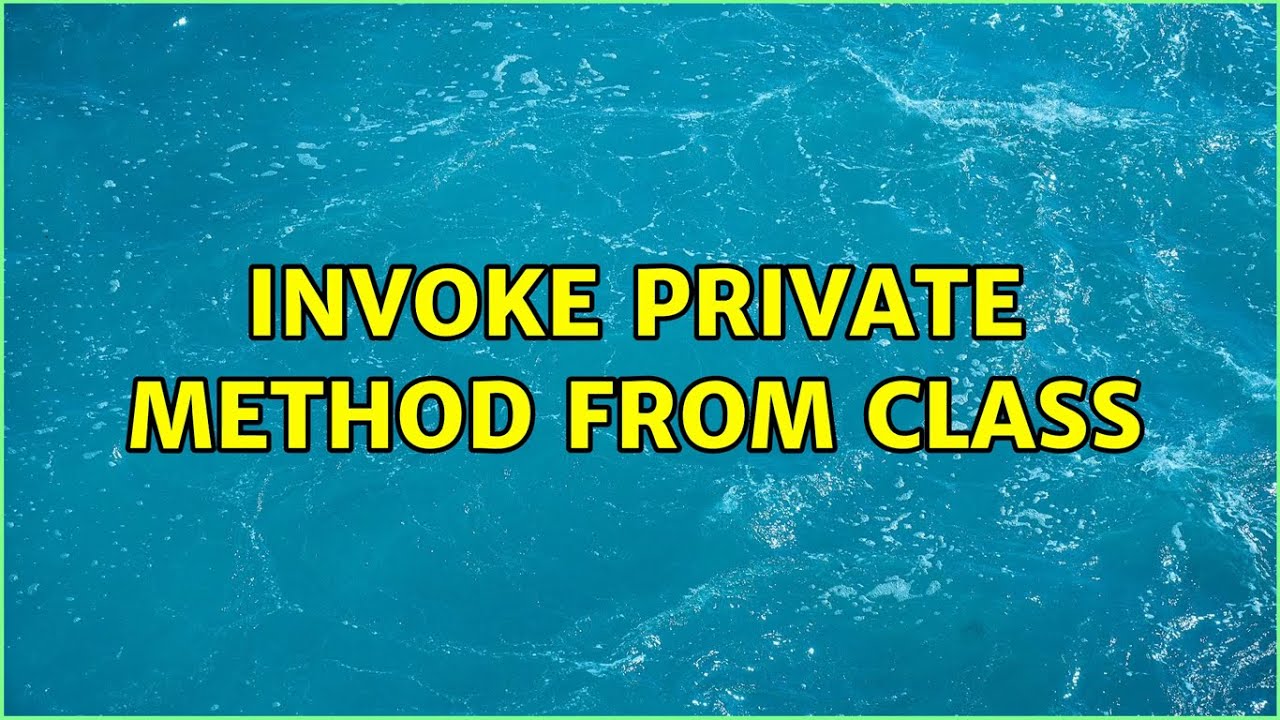 Invoke private method from class