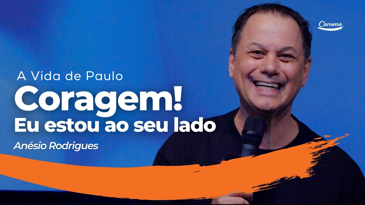 A Vida de Paulo: Coragem: Eu estou ao seu lado | Anésio Rodrigues
