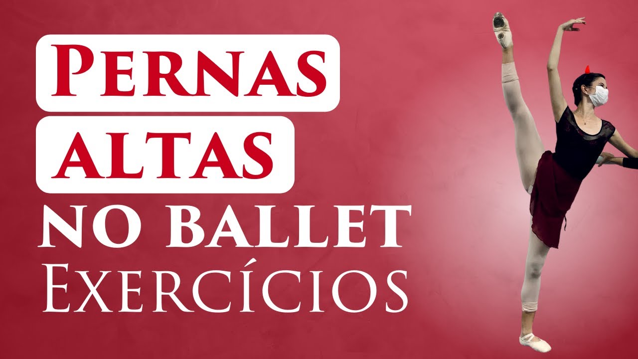 PERNAS ALTAS NO BALLET   Exercícios