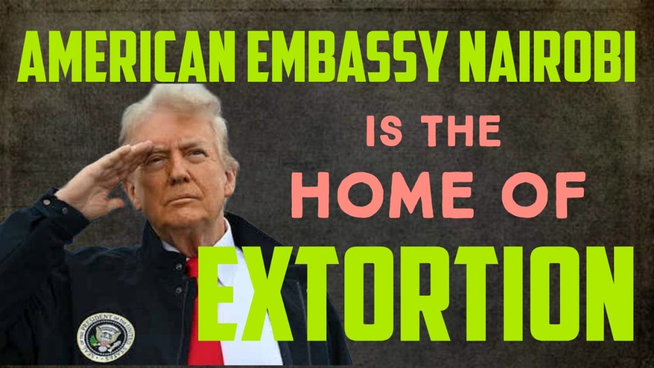 US Embassy Nairobi; Home Of Extortion