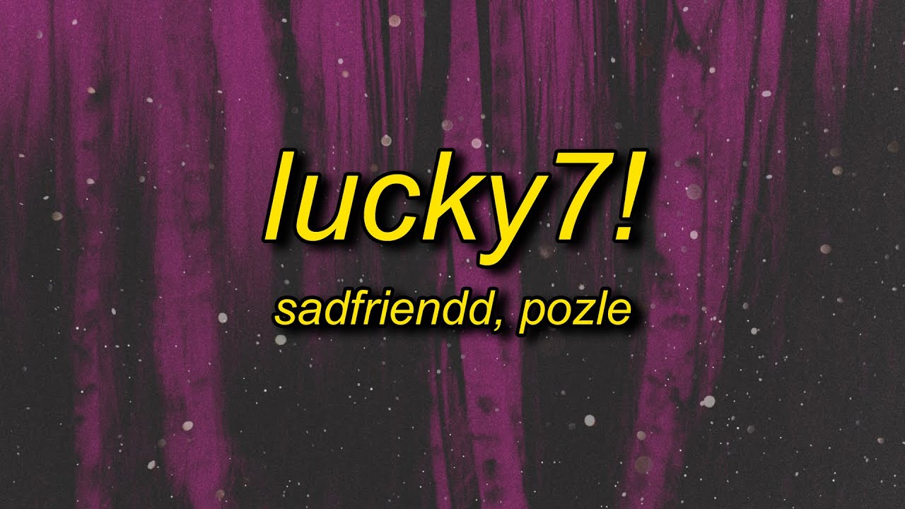 Sadfriendd x Pozle - lucky7! (Lyrics) | wait let's do it my way