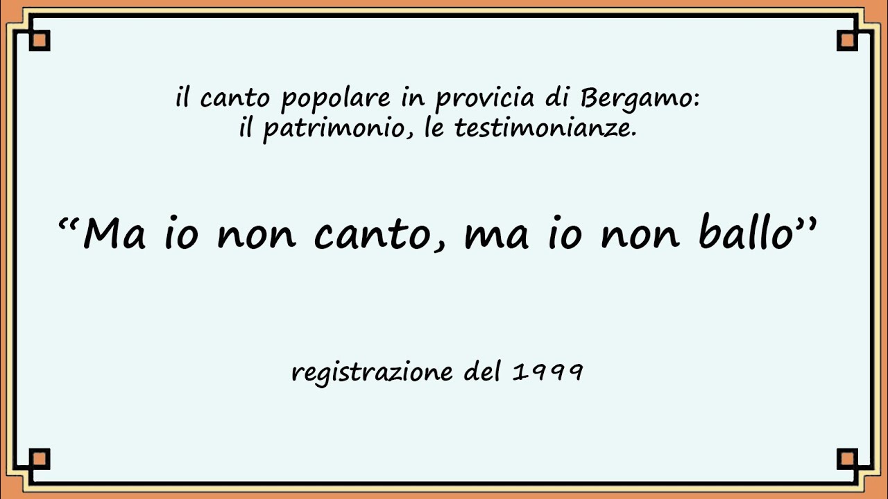 "Ma io non canto, ma io non ballo". Il canto popolare in provincia di Bergamo. I testimoni