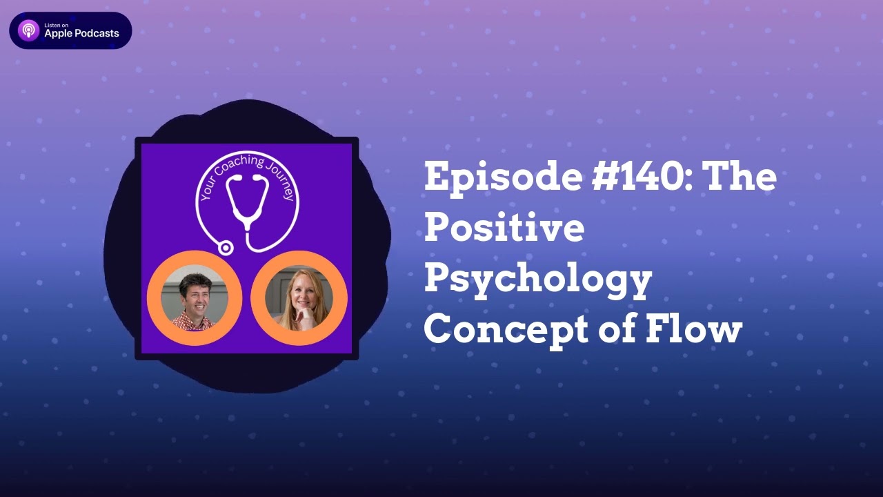 Episode #140: The Positive Psychology Concept of Flow | Your Coaching Journey