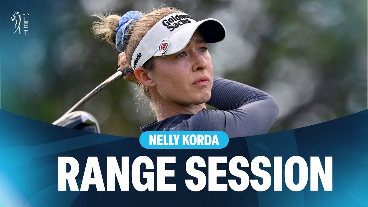 Nelly Korda | Range Session | Women's Scottish Open 2025