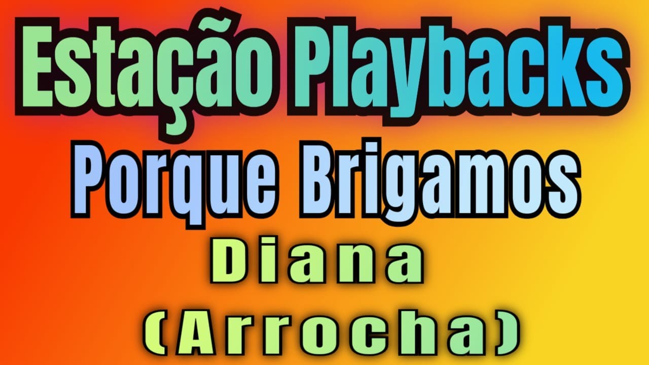 Diana - Porque Brigamos - (Tom Masculino) - (Arrocha) - Playback
