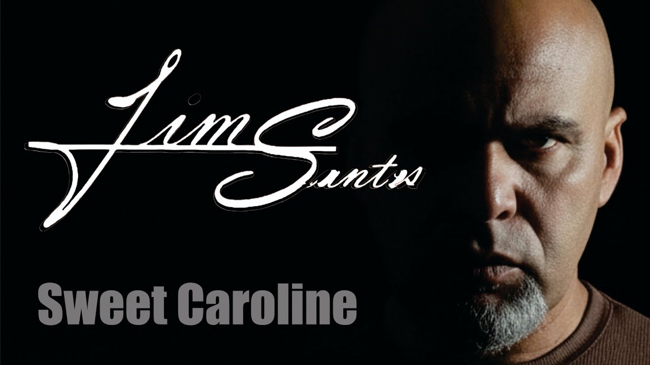 SWEET CAROLINE - Jim Santos/ Cover 