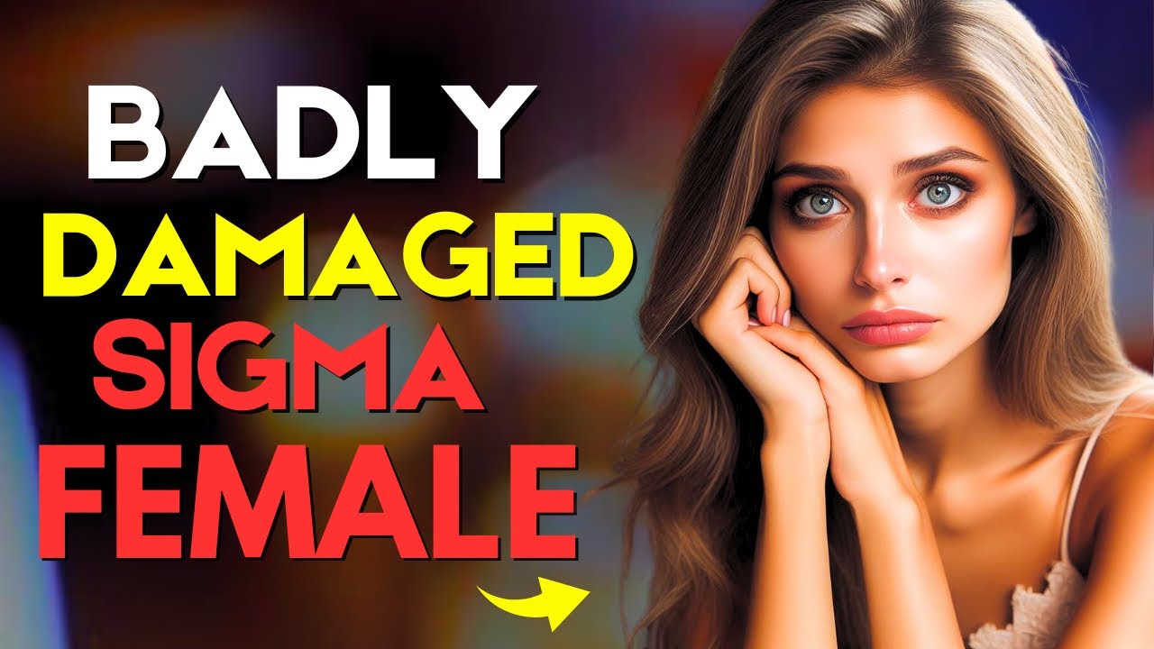 Signs of a badly damaged Sigma Female