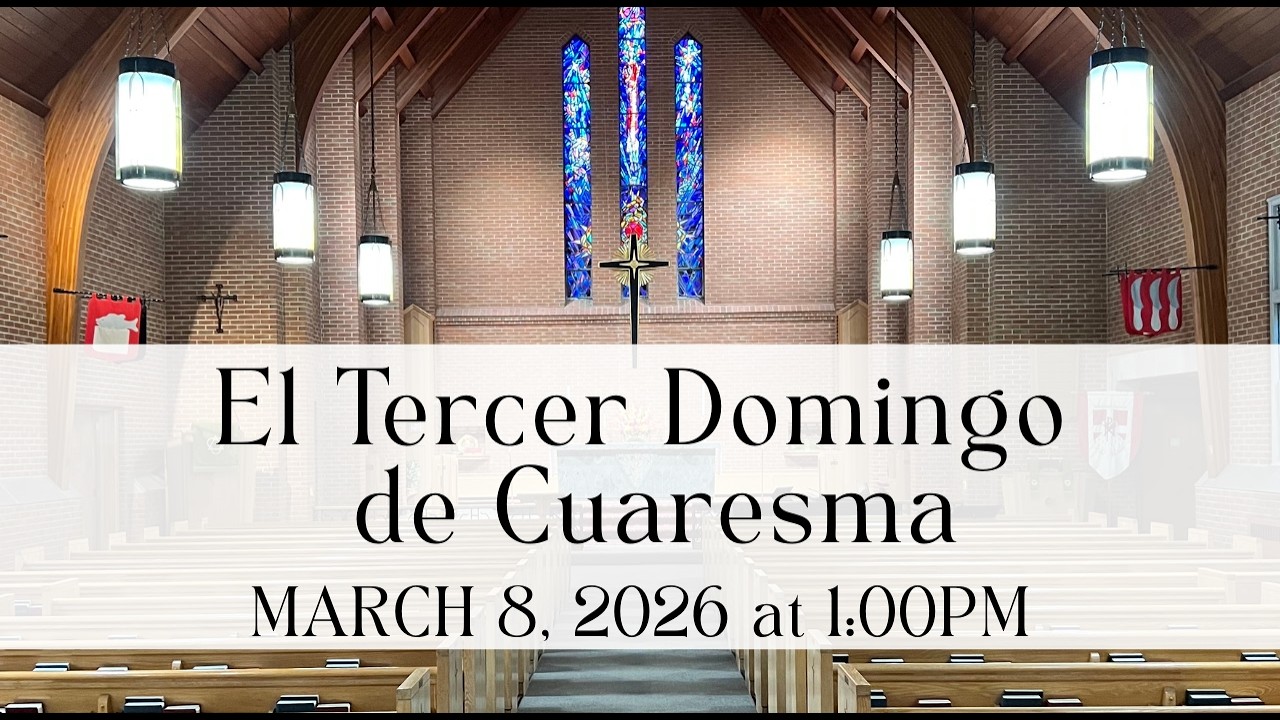 1PM Marzo 8, 2026, El Tercer Domingo de Cuaresma