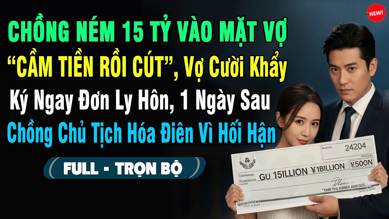 💖Chồng Ném 15 Tỷ Vào Mặt Vợ: 