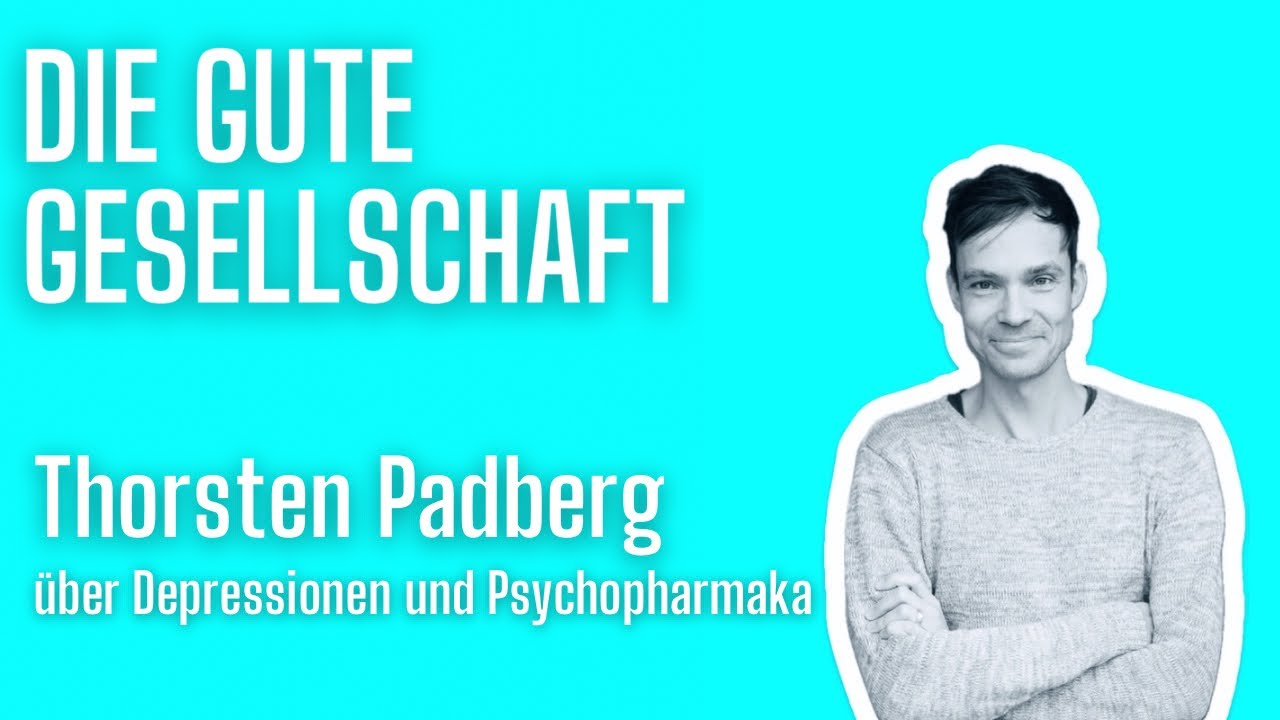 Thorsten Padberg &uuml;ber Depressionen und Psychopharmaka | Die gute Gesellschaft #40