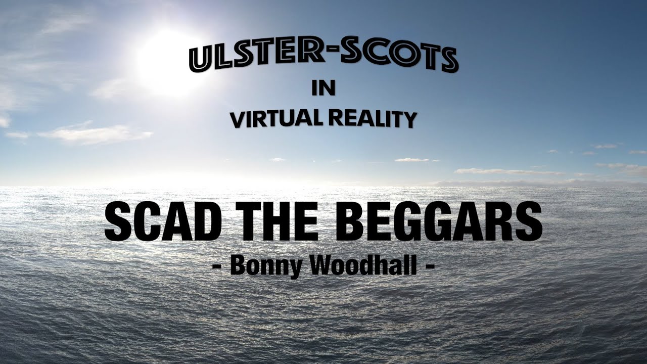 Ulster-Scots in VR - Scad The Beggars - Bonny Woodhall