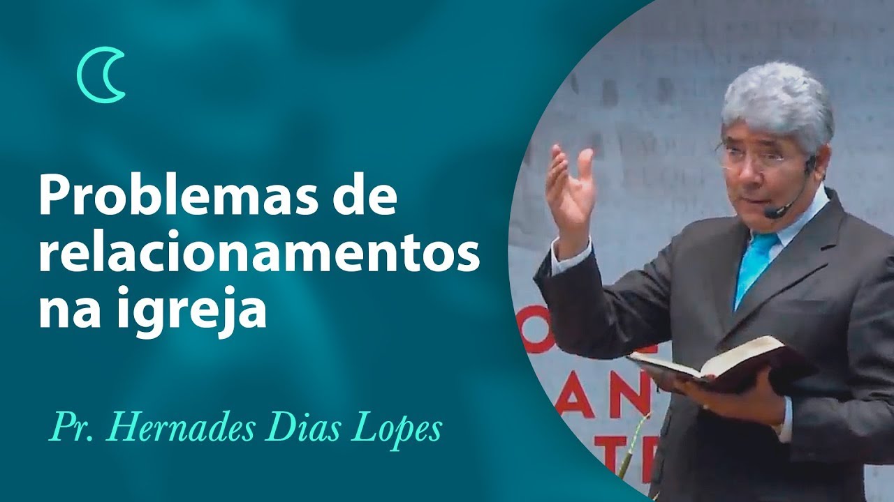Problemas de relacionamentos na igreja - Pr Hernandes Dias Lopes
