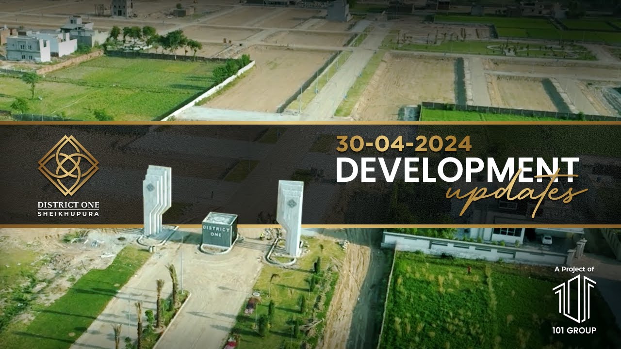 District One Sheikhupura Development Update | April 2024