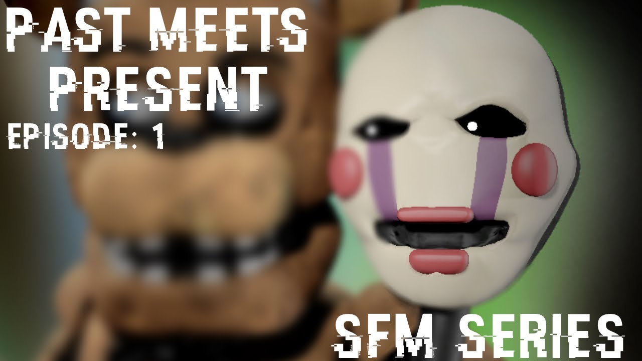 [FNAF\SFM] Past meets present: episode 1