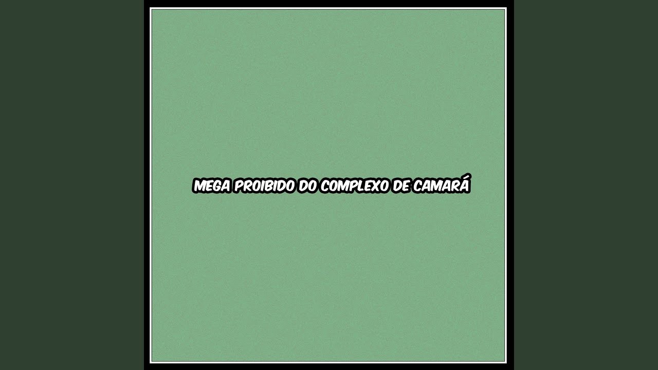 MEGA PROIBIDO DO COMPLEXO DE CAMARÁ