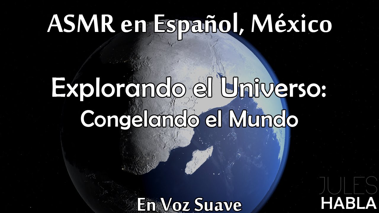 ASMR en Español MX | Explorando el universo #3: Congelando el Mundo