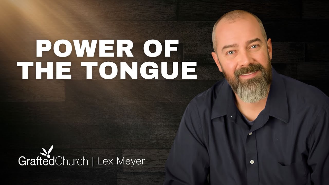 Power Of The Tongue |  Lex Meyer | Grafted Church
