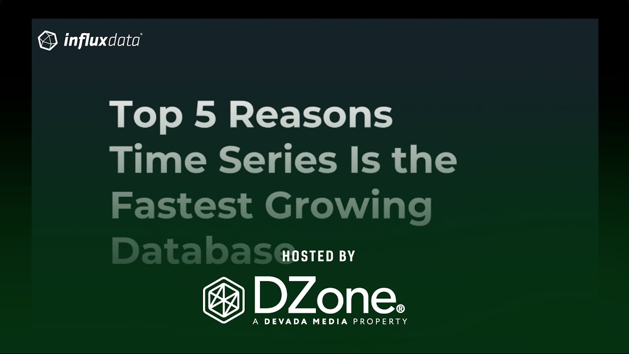 Top 5 Reasons Time-Series is the Fastest Growing Database | DZone.com Webinar