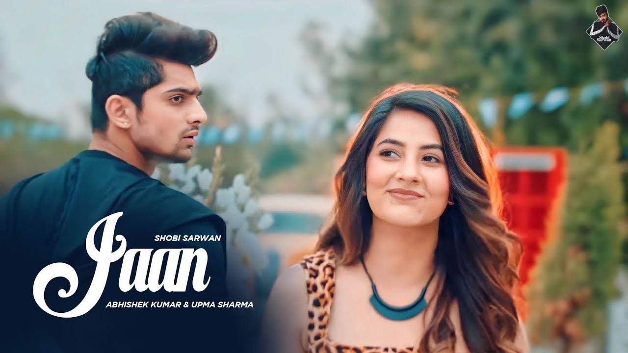 JAAN : Abhishek Kumar | Shobi Sarwan | Upma Sharma , Isha Malviya | New Punjabi Songs