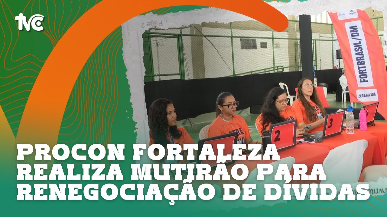 Procon Fortaleza realiza mutir&atilde;o para renegocia&ccedil;&atilde;o de d&iacute;vidas