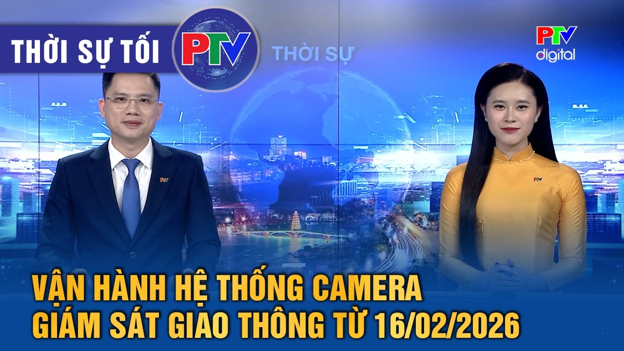 Thời sự Phú Thọ tối 14/02/2026 | Vận hành hệ thống camera giám sát giao thông từ 16/02/2026