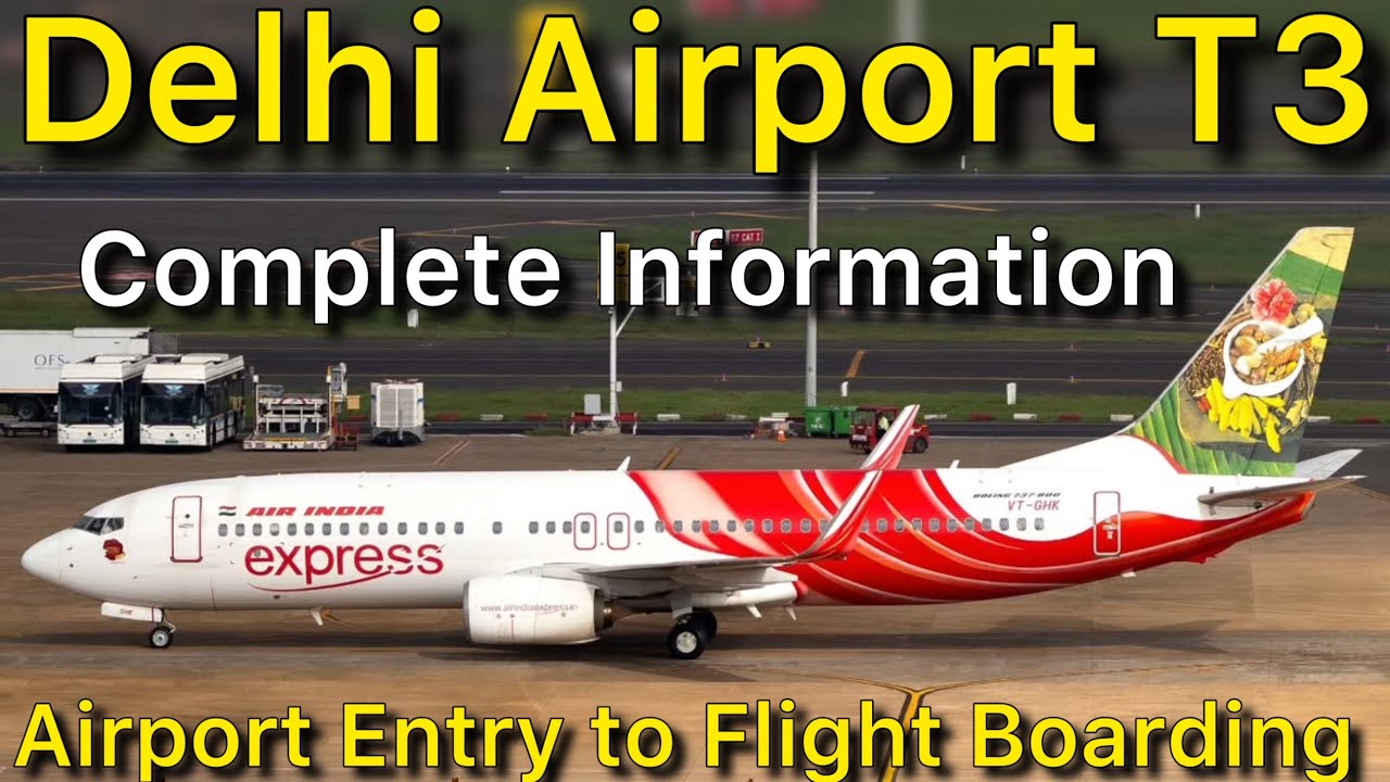 Delhi Airport Terminal 3 Complete Guide | Delhi To Guwahati Airindia Express