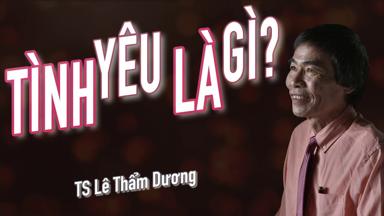 TÌNH YÊU LÀ ...- TS LÊ THẨM DƯƠNG