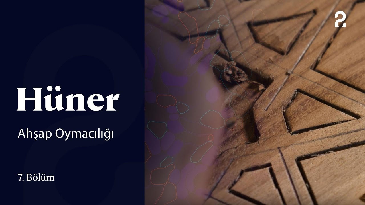 H&uuml;ner | Ahşap Oymacılığı | 7. B&ouml;l&uuml;m