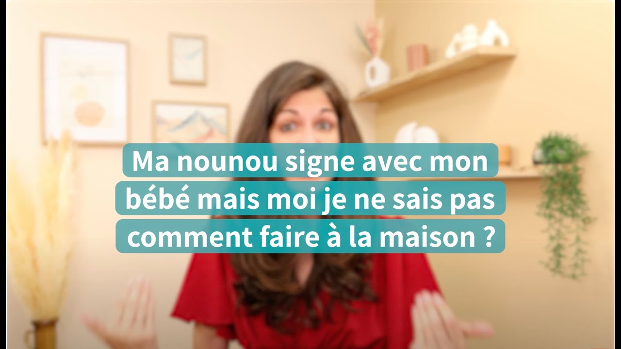 Ma nounou signe avec mon bébé mais je ne sais pas comment faire à la maison ?