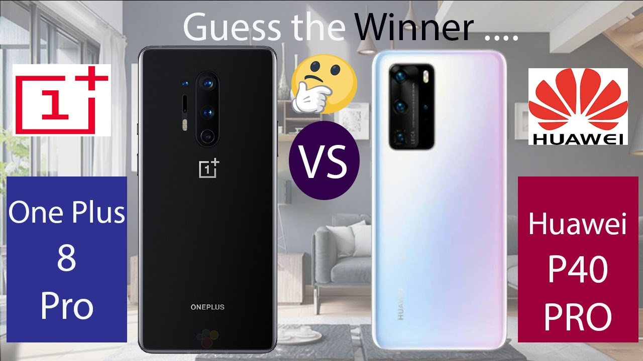 Huawei P40 Pro VS Oneplus 8 pro Comparison Which one is better? P40 Pro VS Oneplus 8 pro Comparison