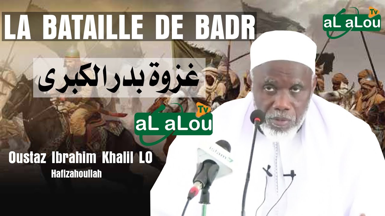 Cheikh Ibrahim Khalil LO || XARÉ BADAR || غزوة بدر || LA BATAILLE DE BADR